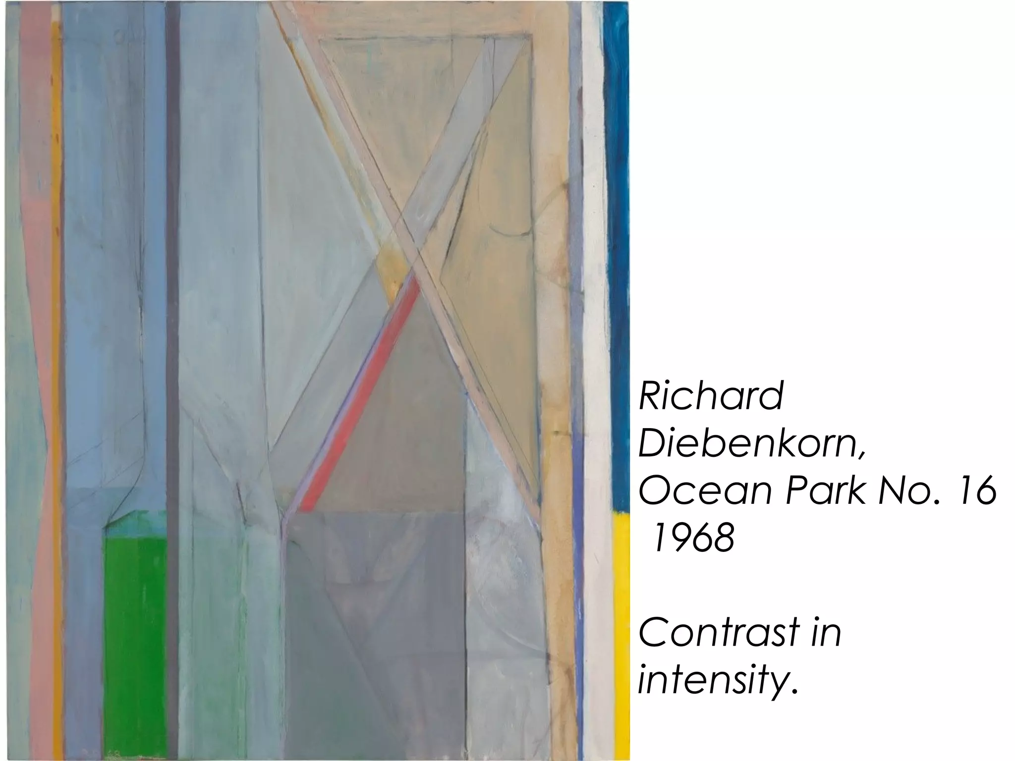 Richard
Diebenkorn,
Ocean Park No. 16
1968
Contrast in
intensity.
 