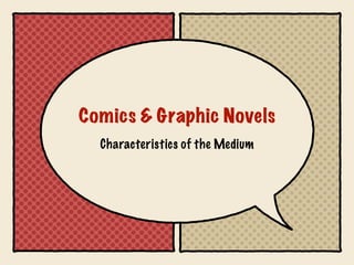Comics & Graphic Novels
Characteristics of the Medium
 