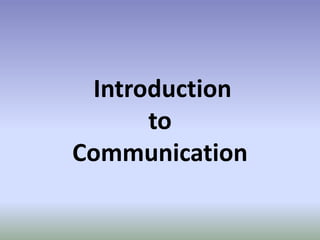 Introduction
to
Communication
 