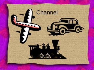 Channel
 