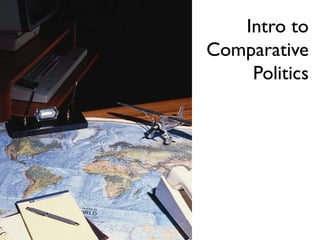 Intro to 
Comparative 
Politics 
 