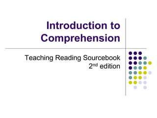 Introduction to
    Comprehension
Teaching Reading Sourcebook
                  2nd edition
 