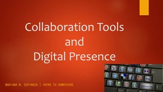 Collaboration Tools
and
Digital Presence
MARIANA N. ESPINOZA | INTRO TO COMPUTERS
 