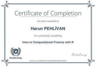Harun PEHLİVAN
Intro to Computational Finance with R
Certificate id: 50c96dff431c6399ede028df9bff069af75385b3
 