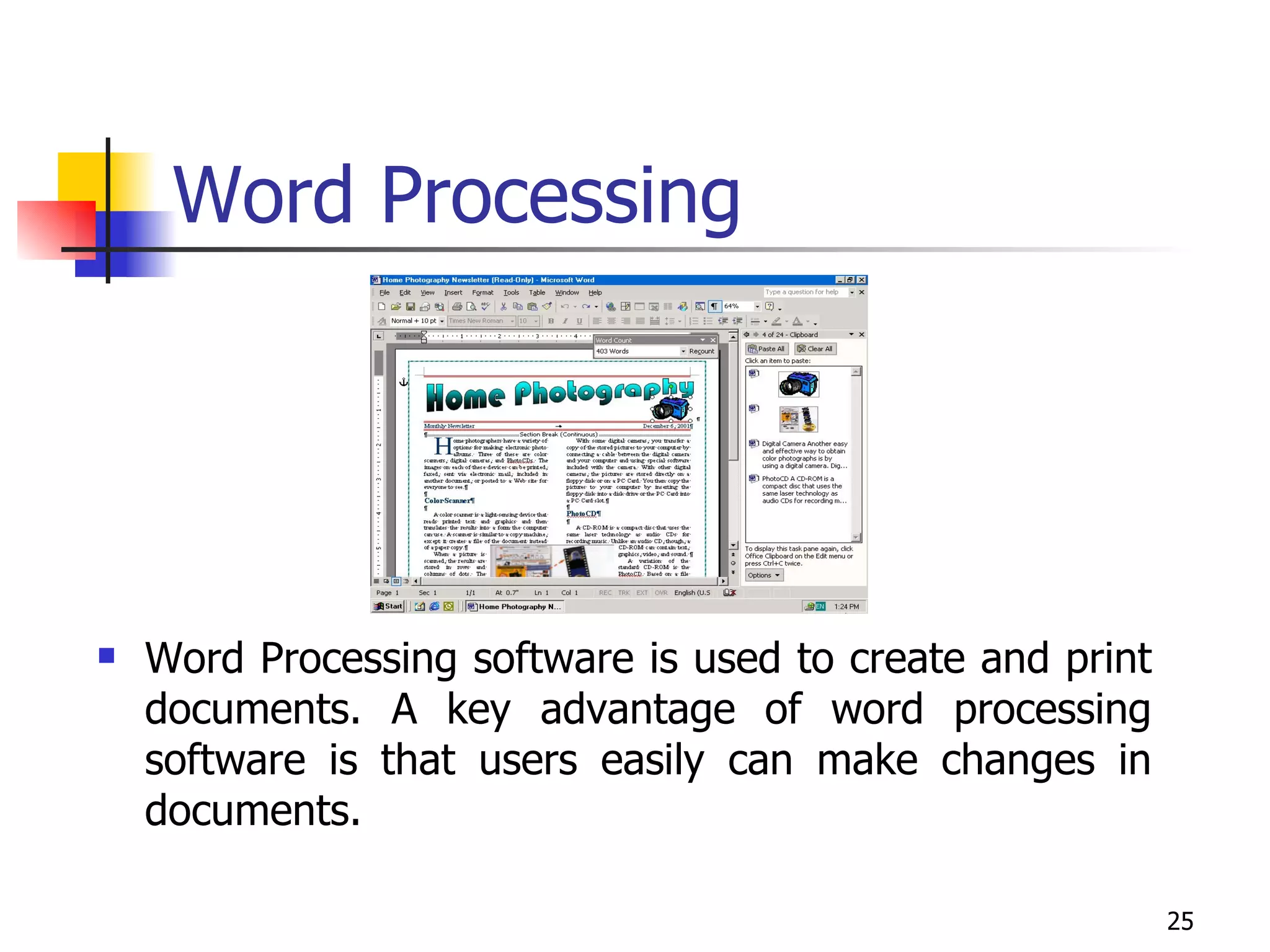 Word Processing Word Processing software is used to create and print documents. A key advantage of word processing software is that users easily can make changes in documents. 
