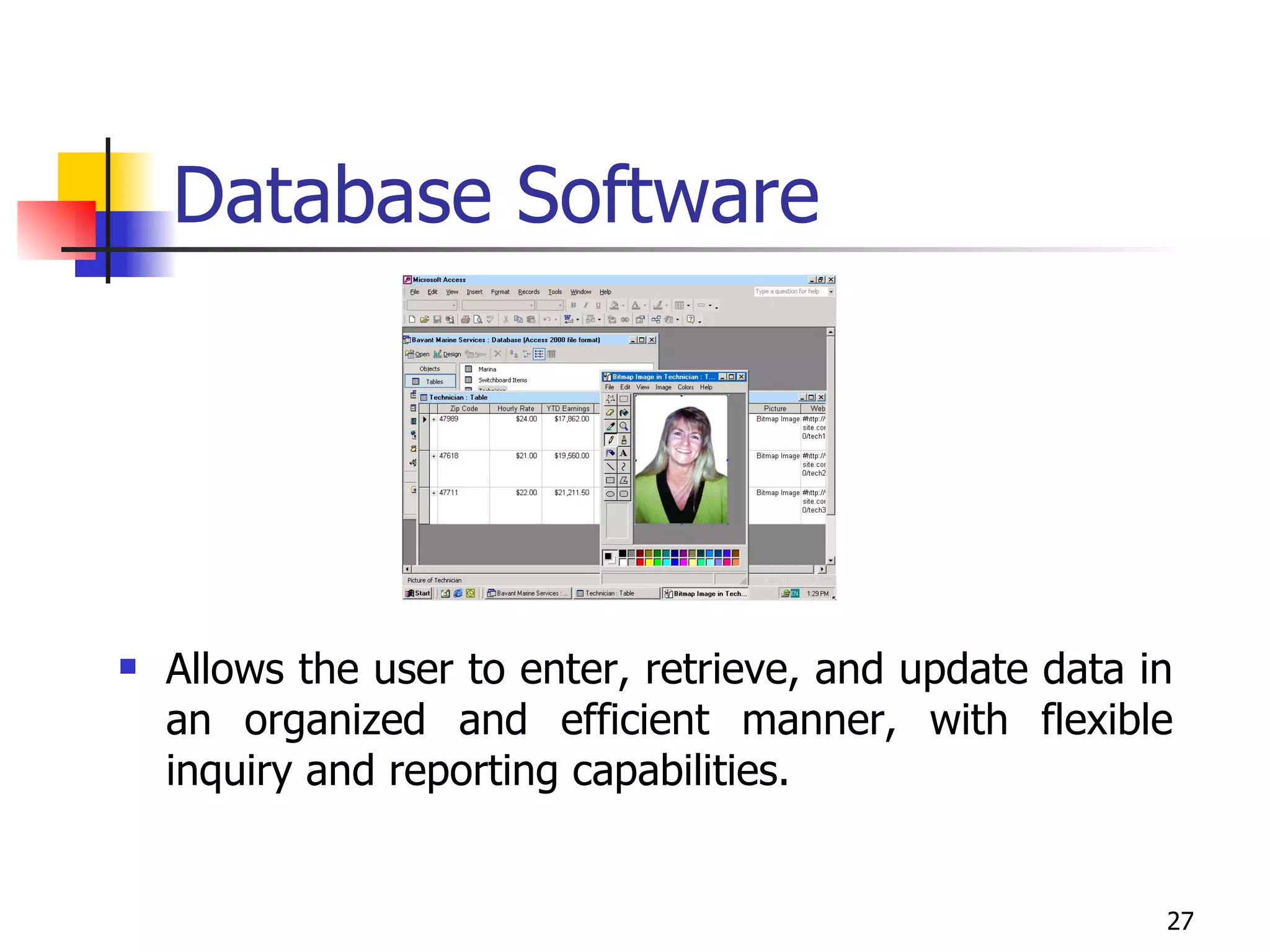 Database Software Allows the user to enter, retrieve, and update data in an organized and efficient manner, with flexible inquiry and reporting capabilities. 