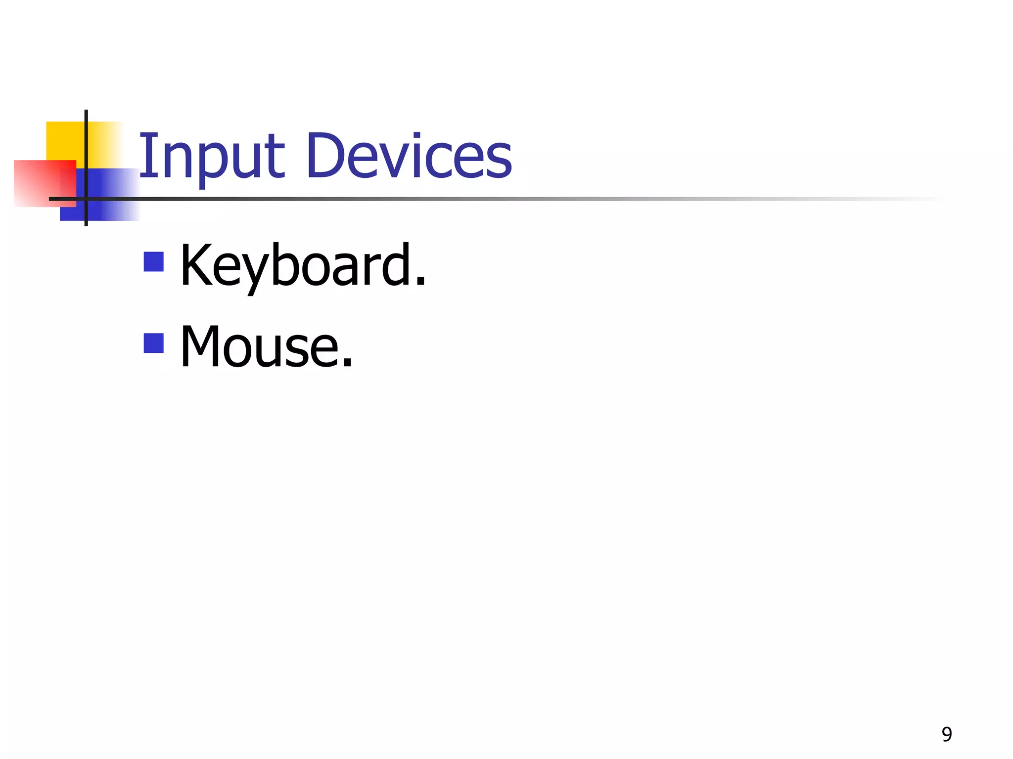 Input Devices Keyboard. Mouse. 