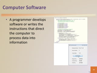 Computer Software
• A programmer develops
software or writes the
instructions that direct
the computer to
process data into
information
14
 