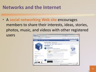Networks and the Internet
• A social networking Web site encourages
members to share their interests, ideas, stories,
phot...