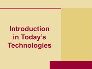 Introduction
in Today’s
Technologies
 