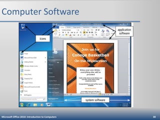 Computer Software

Microsoft Office 2010: Introduction to Computers

30

 