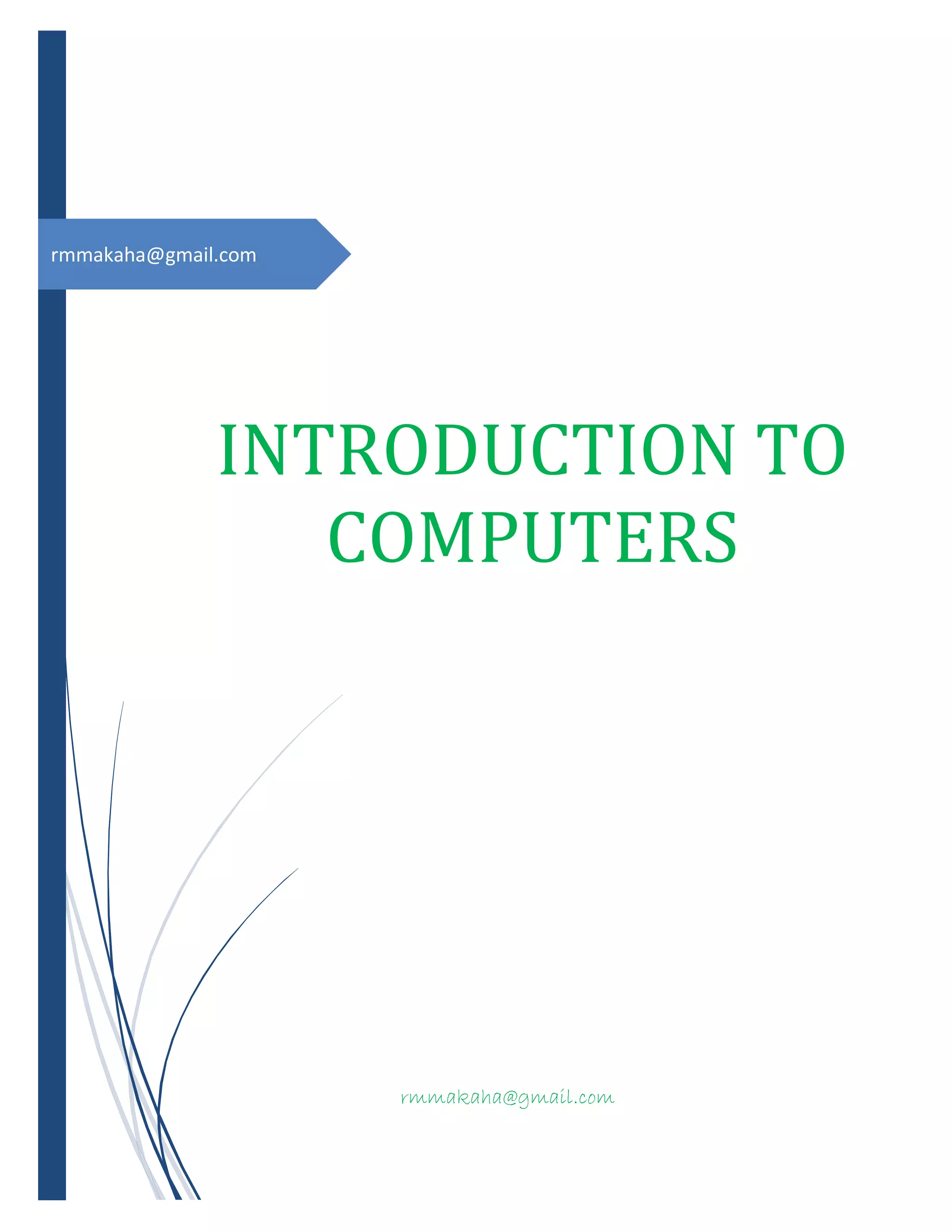 rmmakaha@gmail.com
INTRODUCTION TO
COMPUTERS
rmmakaha@gmail.com
 