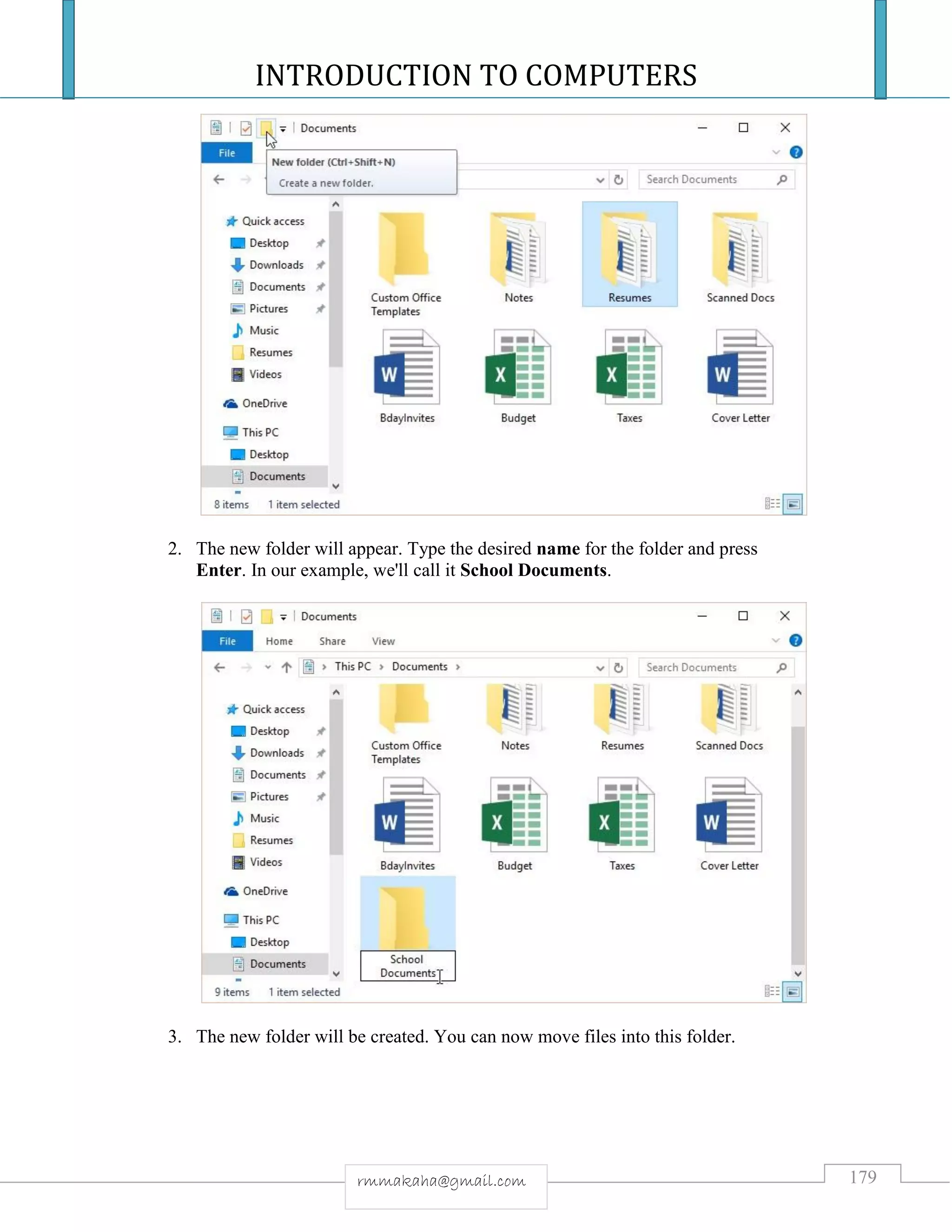 INTRODUCTION TO COMPUTERS
179rmmakaha@gmail.com
2. The new folder will appear. Type the desired name for the folder and press
Enter. In our example, we'll call it School Documents.
3. The new folder will be created. You can now move files into this folder.
 