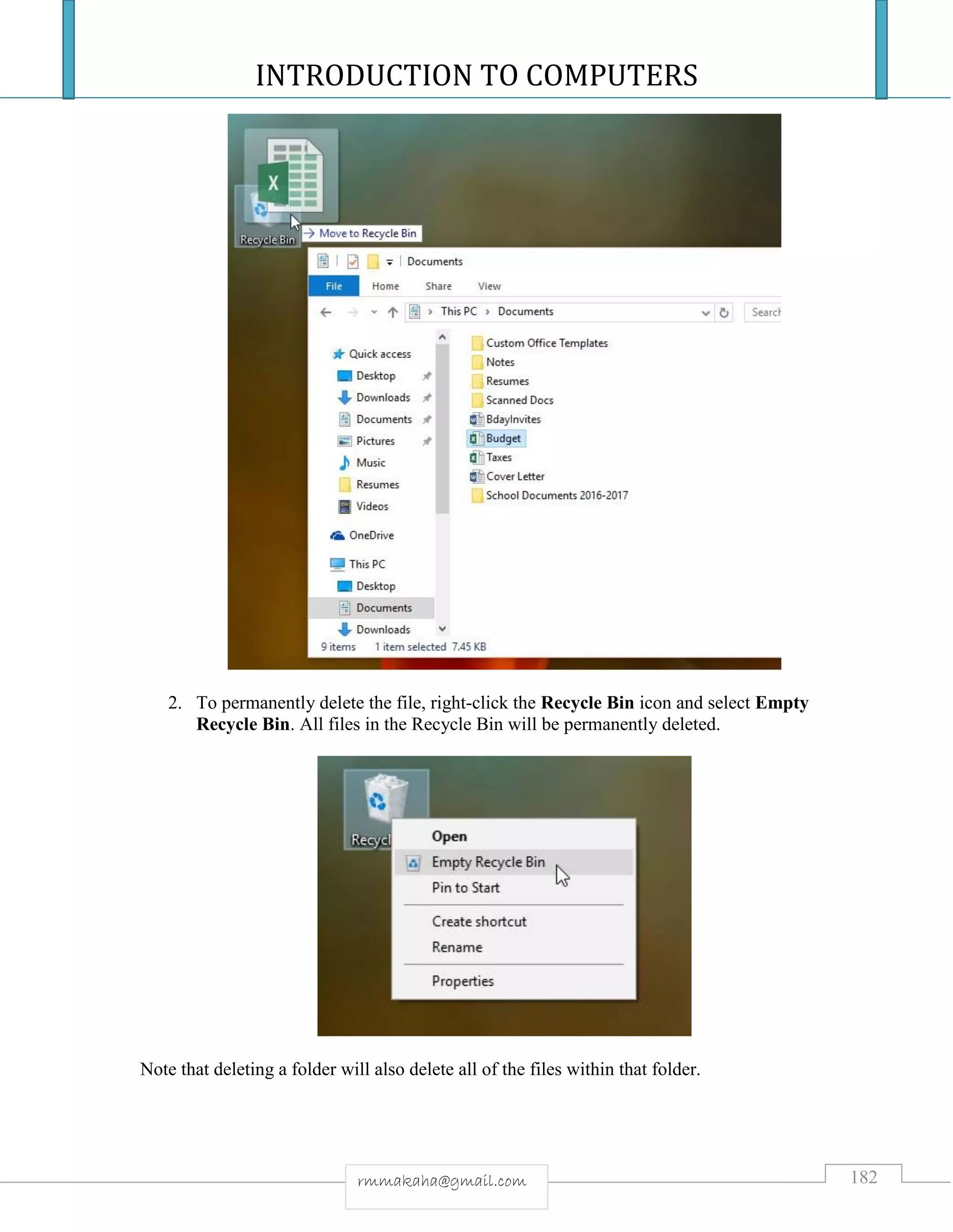 INTRODUCTION TO COMPUTERS
182rmmakaha@gmail.com
2. To permanently delete the file, right-click the Recycle Bin icon and select Empty
Recycle Bin. All files in the Recycle Bin will be permanently deleted.
Note that deleting a folder will also delete all of the files within that folder.
 