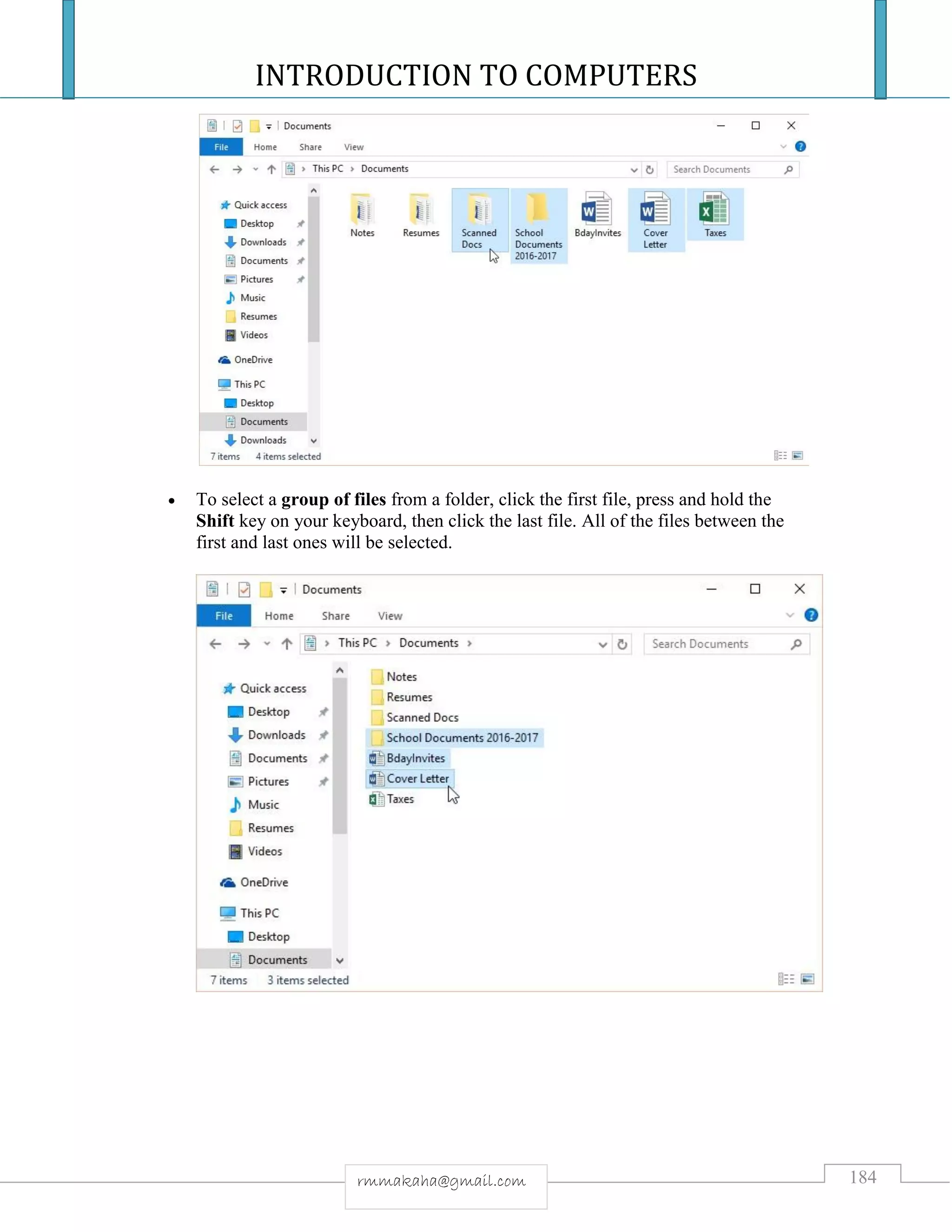 INTRODUCTION TO COMPUTERS
184rmmakaha@gmail.com
 To select a group of files from a folder, click the first file, press and hold the
Shift key on your keyboard, then click the last file. All of the files between the
first and last ones will be selected.
 