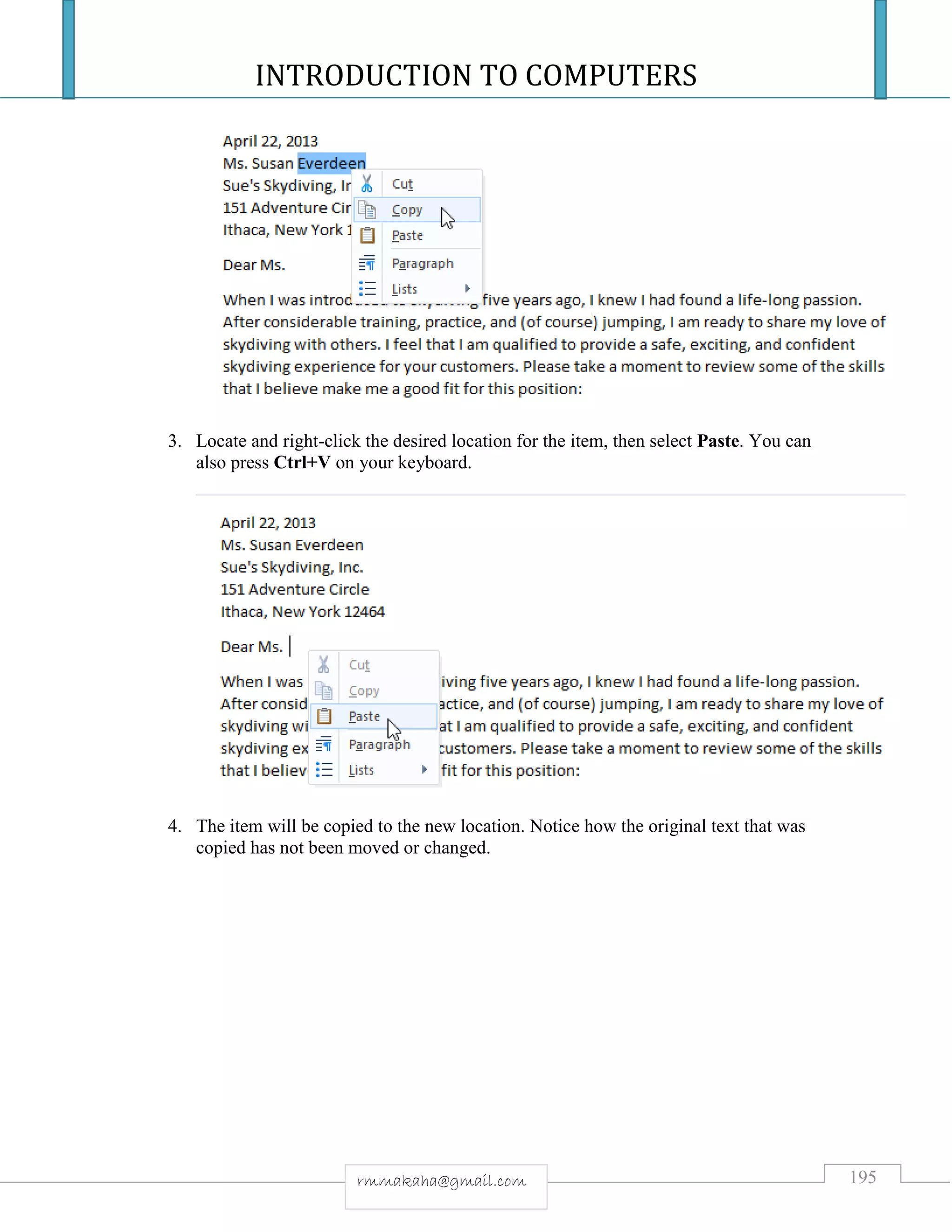 INTRODUCTION TO COMPUTERS
195rmmakaha@gmail.com
3. Locate and right-click the desired location for the item, then select Paste. You can
also press Ctrl+V on your keyboard.
4. The item will be copied to the new location. Notice how the original text that was
copied has not been moved or changed.
 