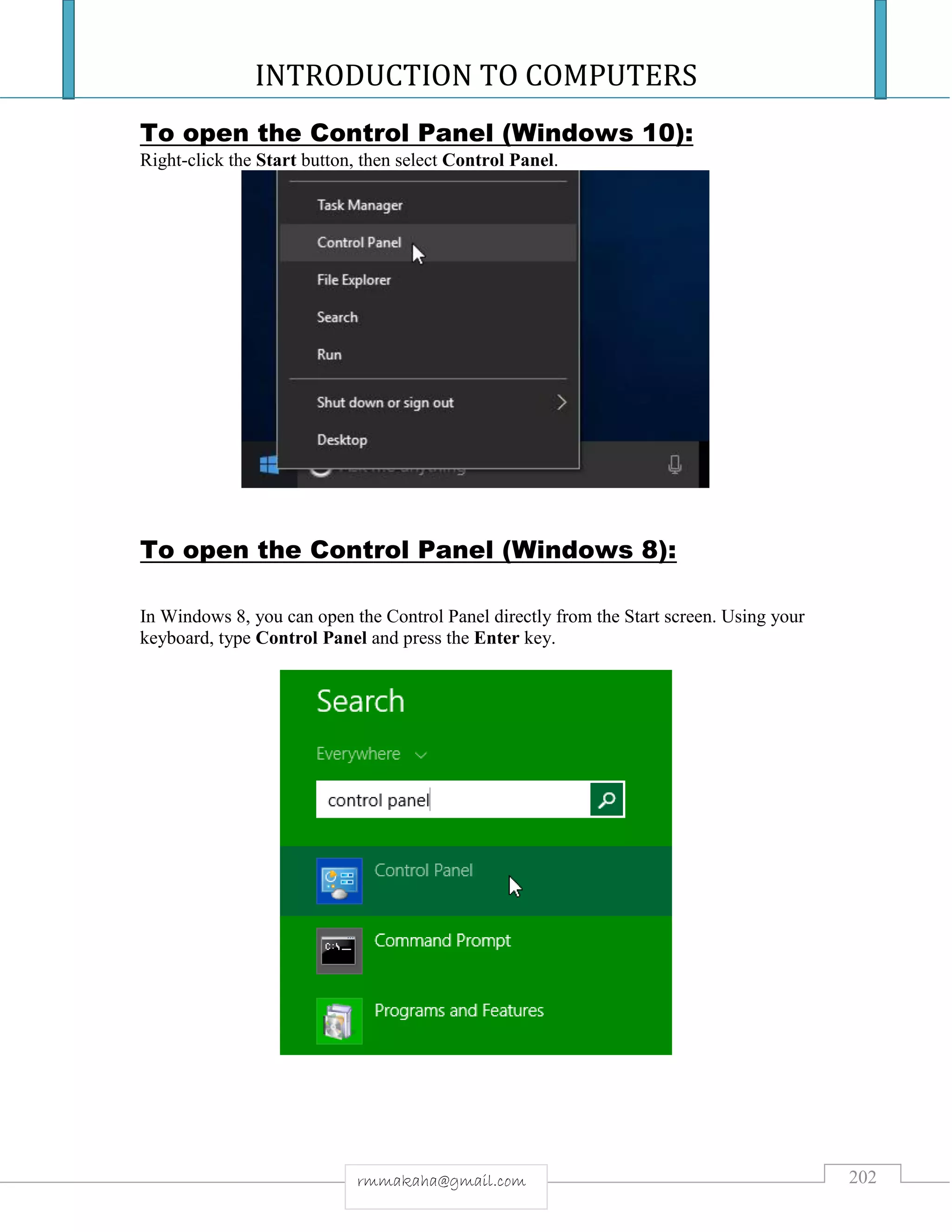 INTRODUCTION TO COMPUTERS
202rmmakaha@gmail.com
To open the Control Panel (Windows 10):
Right-click the Start button, then select Control Panel.
To open the Control Panel (Windows 8):
In Windows 8, you can open the Control Panel directly from the Start screen. Using your
keyboard, type Control Panel and press the Enter key.
 