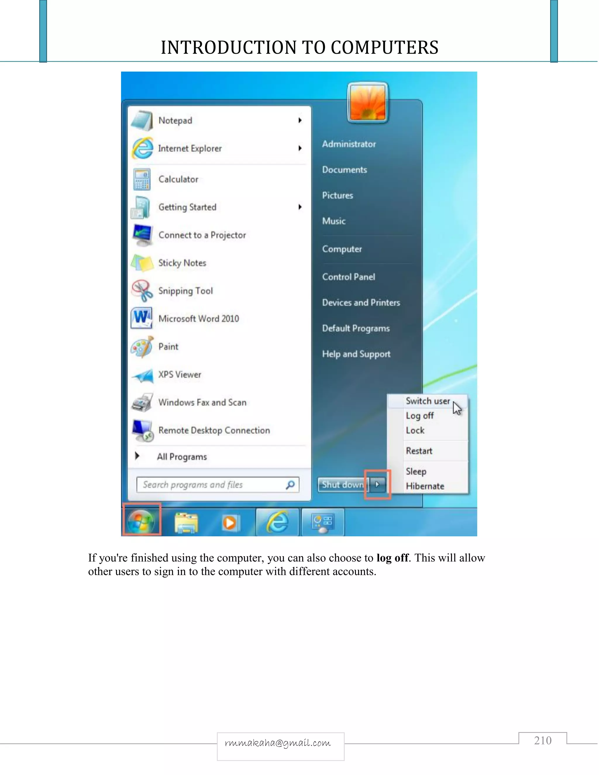 INTRODUCTION TO COMPUTERS
210rmmakaha@gmail.com
If you're finished using the computer, you can also choose to log off. This will allow
other users to sign in to the computer with different accounts.
 