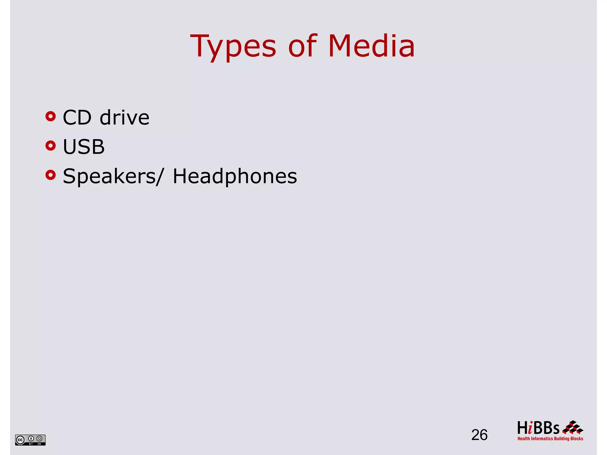 Types of Media

 CD drive
 USB

 Speakers/ Headphones




                             26
 