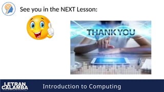Introduction to Computing
See you in the NEXT Lesson:
 