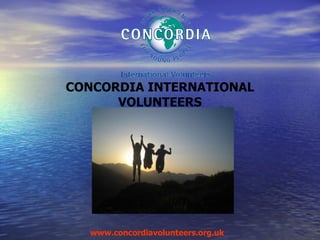 CONCORDIA INTERNATIONAL VOLUNTEERS www.concordiavolunteers.org.uk   