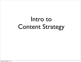 Intro to
                          Content Strategy



Sunday, February 17, 13
 