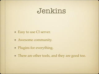 Jenkins

Easy to use CI server.

Awesome community.

Plugins for everything.

There are other tools, and they are good too.
 
