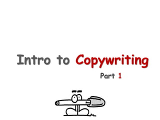 Intro to Copywriting
Part 1
 