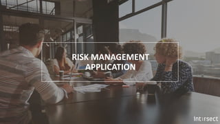 RISK MANAGEMENT
APPLICATION
 