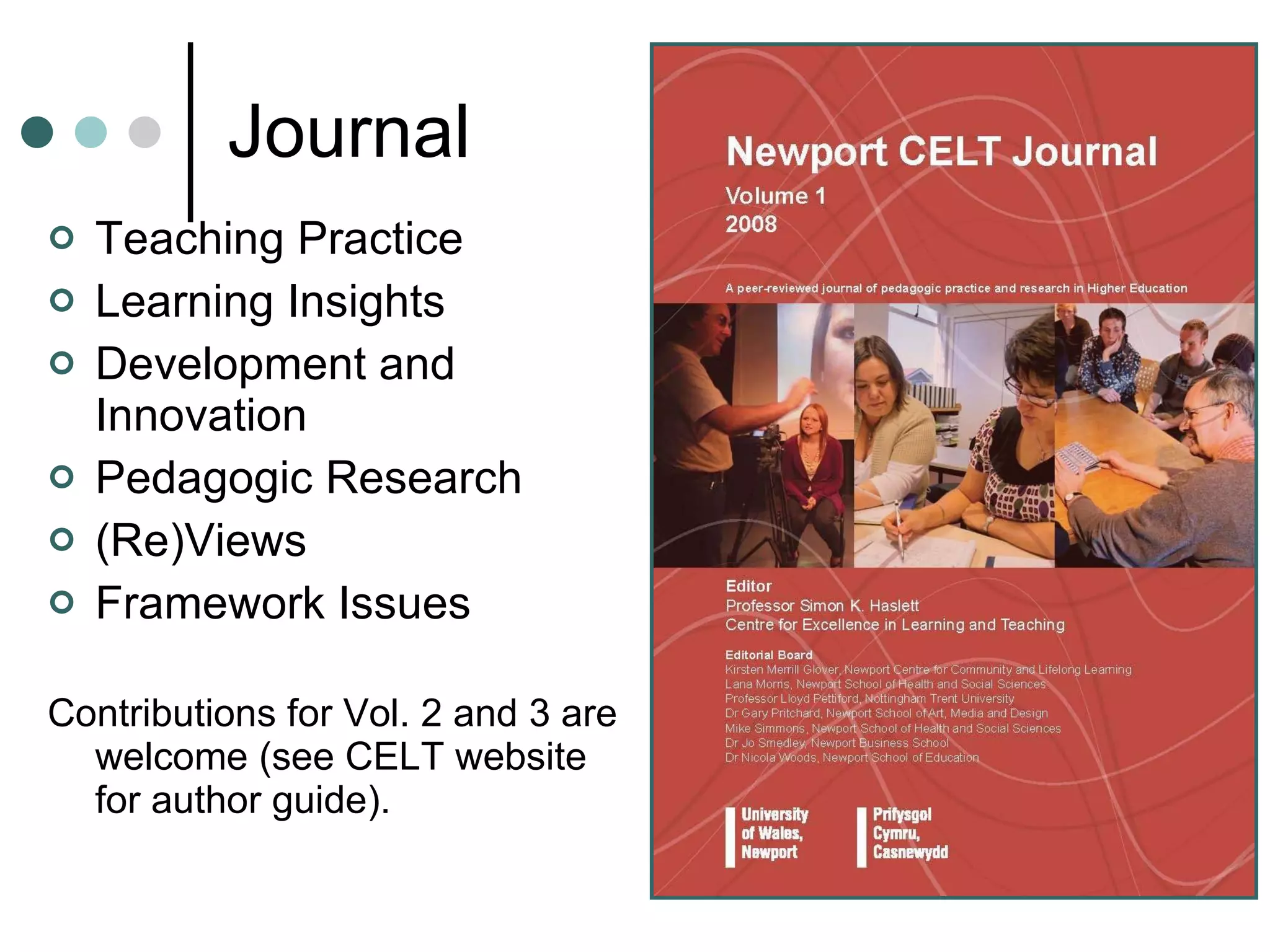 Teaching Practice Learning Insights Development and Innovation Pedagogic Research (Re)Views Framework Issues Contributions for Vol. 2 and 3 are welcome (see CELT website for author guide). Journal 