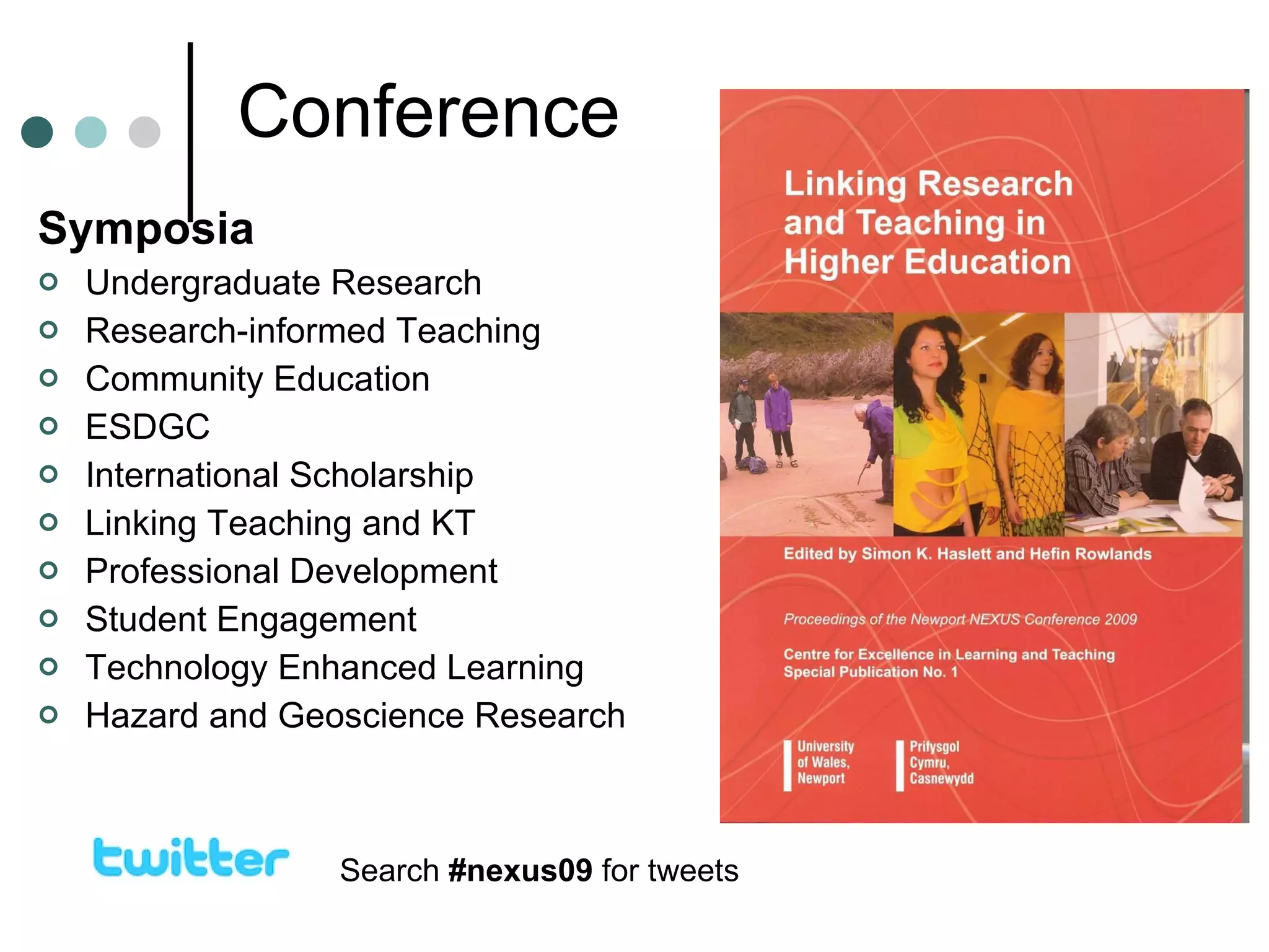Symposia Undergraduate Research Research-informed Teaching Community Education ESDGC International Scholarship Linking Teaching and KT Professional Development Student Engagement Technology Enhanced Learning Hazard and Geoscience Research Search  #nexus09  for tweets Conference 