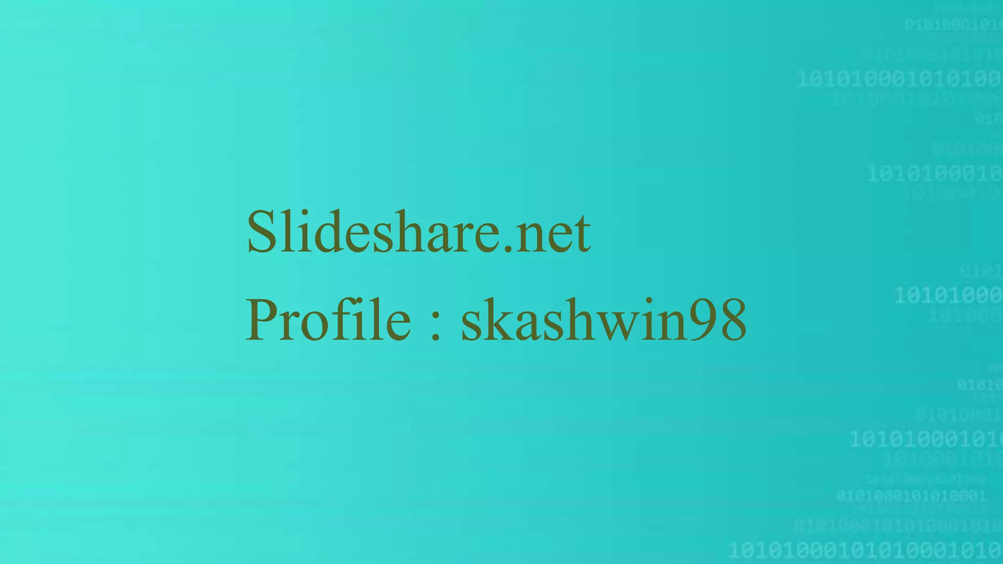 Slideshare.net
Profile : skashwin98
 