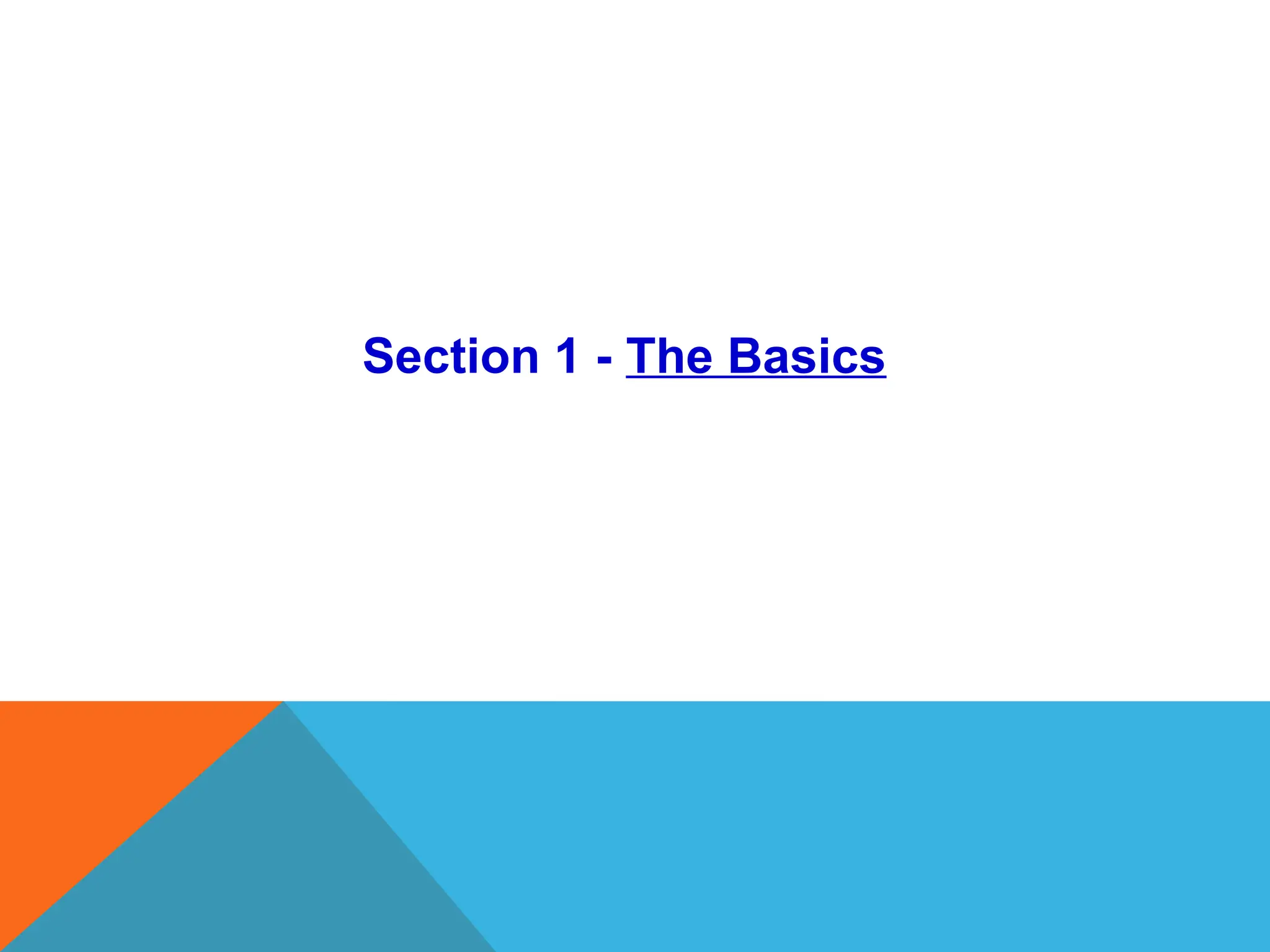 Section 1 - The Basics
 