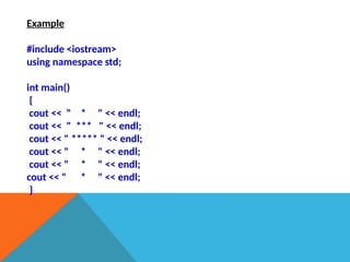 Example
#include <iostream>
using namespace std;
int main()
{
cout << " * " << endl;
cout << " *** " << endl;
cout << " ***** " << endl;
cout << " * " << endl;
cout << " * " << endl;
cout << " * " << endl;
}
 