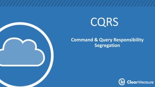 CQRS 
Command & Query Responsibility 
Segregation 
 