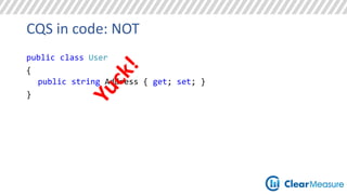 CQS in code: NOT 
public class User 
{ 
public string Address { get; set; } 
} 
 