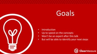 Goals 
• Introduction 
• Up to speed on the concepts 
• Won’t be an expert after this talk 
• But will be able to identify your next steps 
 