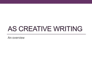 AS CREATIVE WRITING
An overview
 