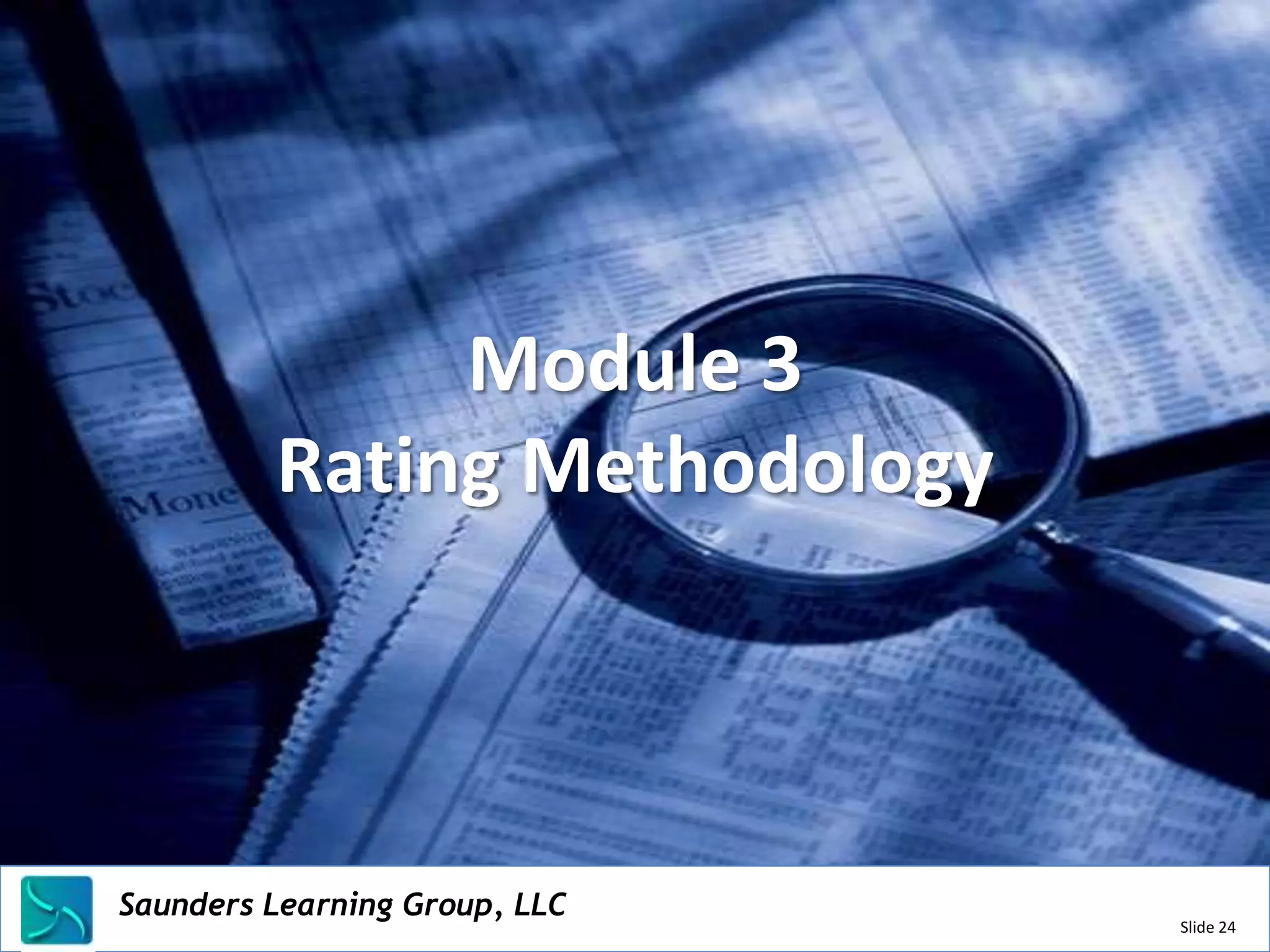 Module 3
              Rating Methodology




Saunders Learning Group, LLC
Saunders Learning Group, LLC, Andover, KS
                                            Slide 24
 