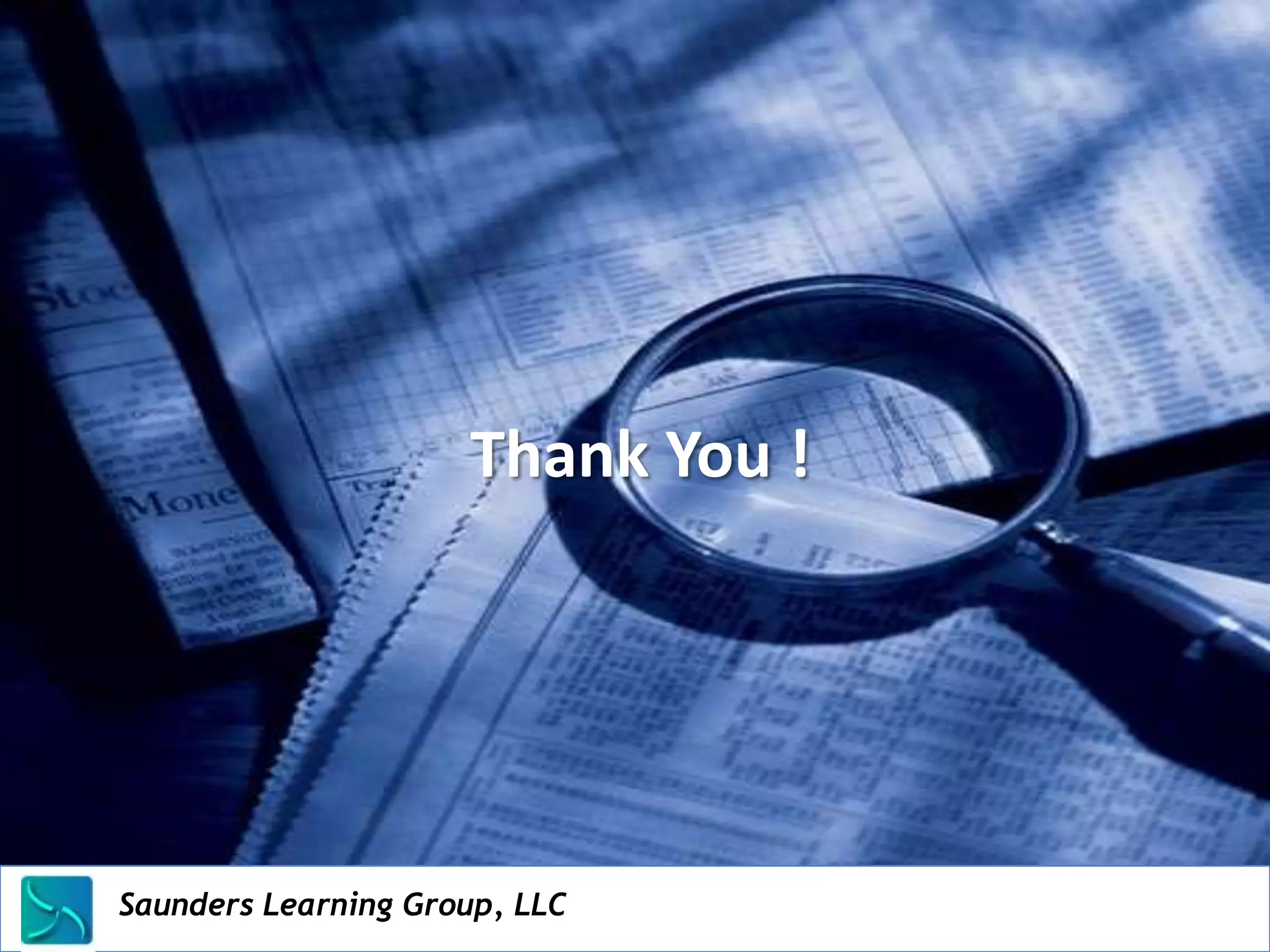 Thank You !




Saunders Learning Group, LLC
Saunders Learning Group, LLC, Andover, KS
 
