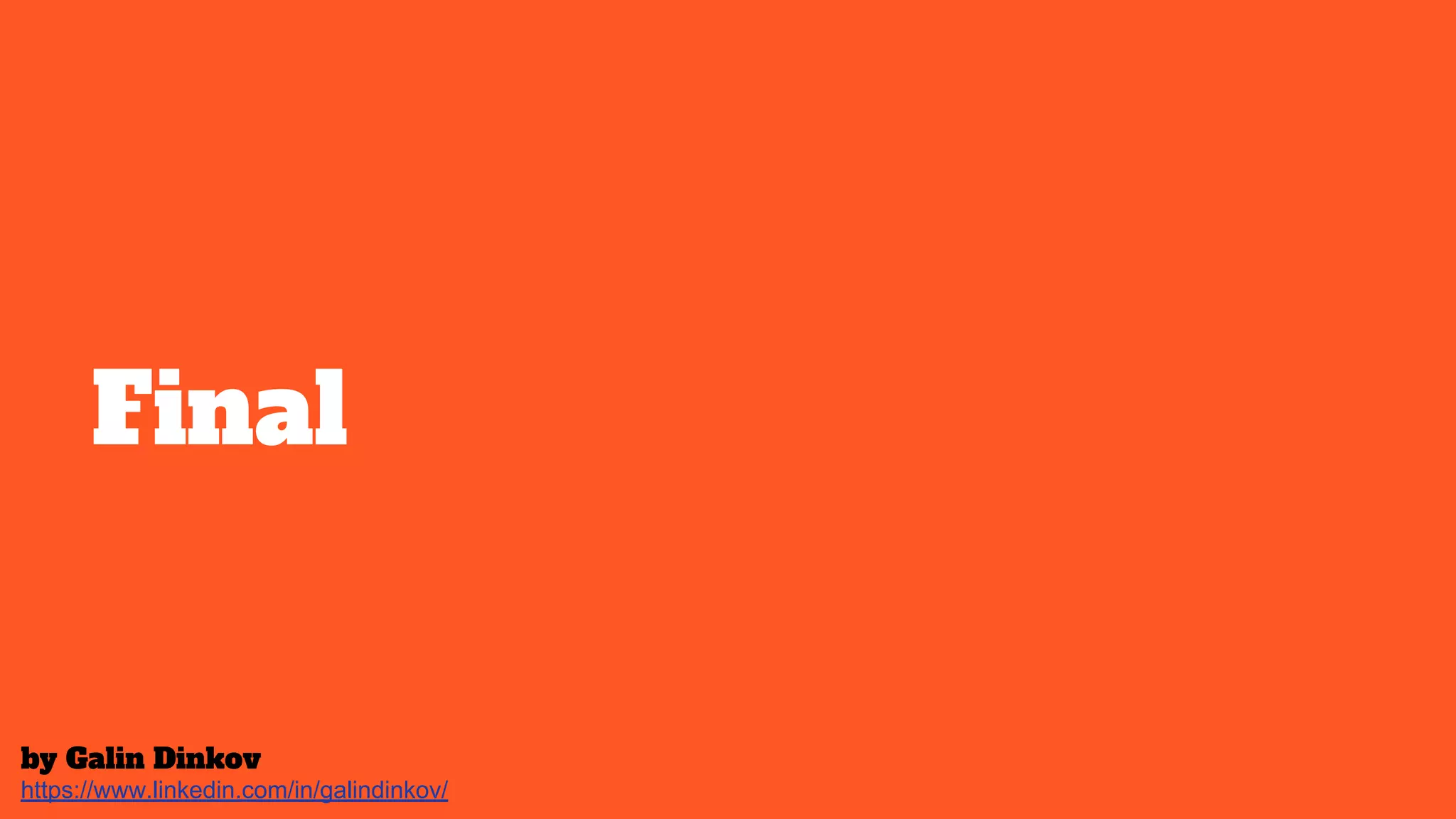 Final
https://www.linkedin.com/in/galindinkov/
by Galin Dinkov
 