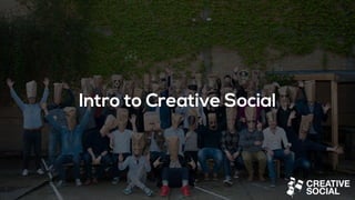 Intro to Creative Social
 
