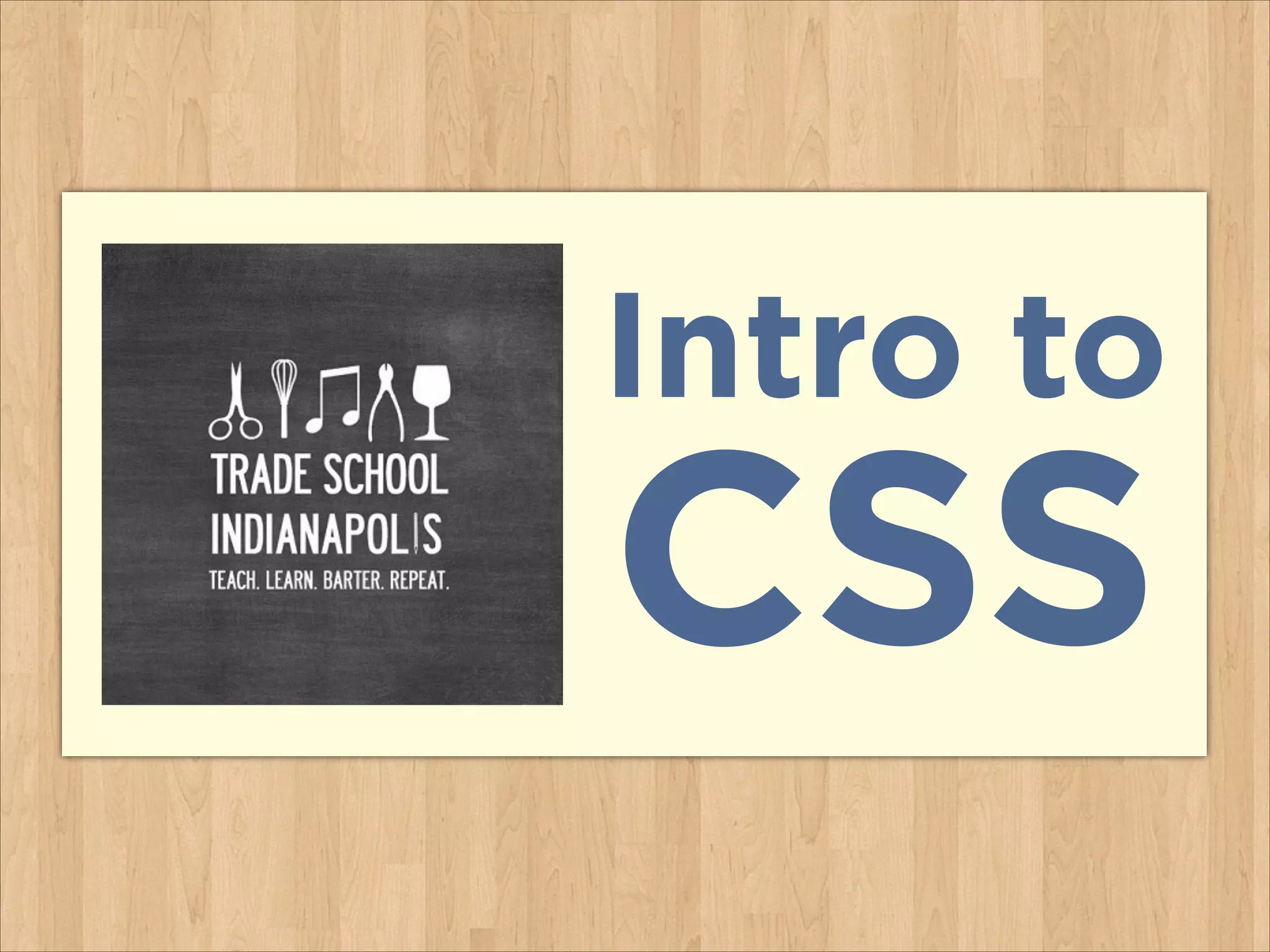 Intro to
CSS
 