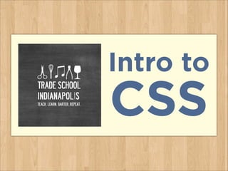 Intro to
CSS
 