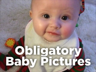 Obligatory
Baby Pictures
 