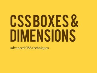 CSS BOXES &
DIMENSIONS
Advanced CSS techniques
 