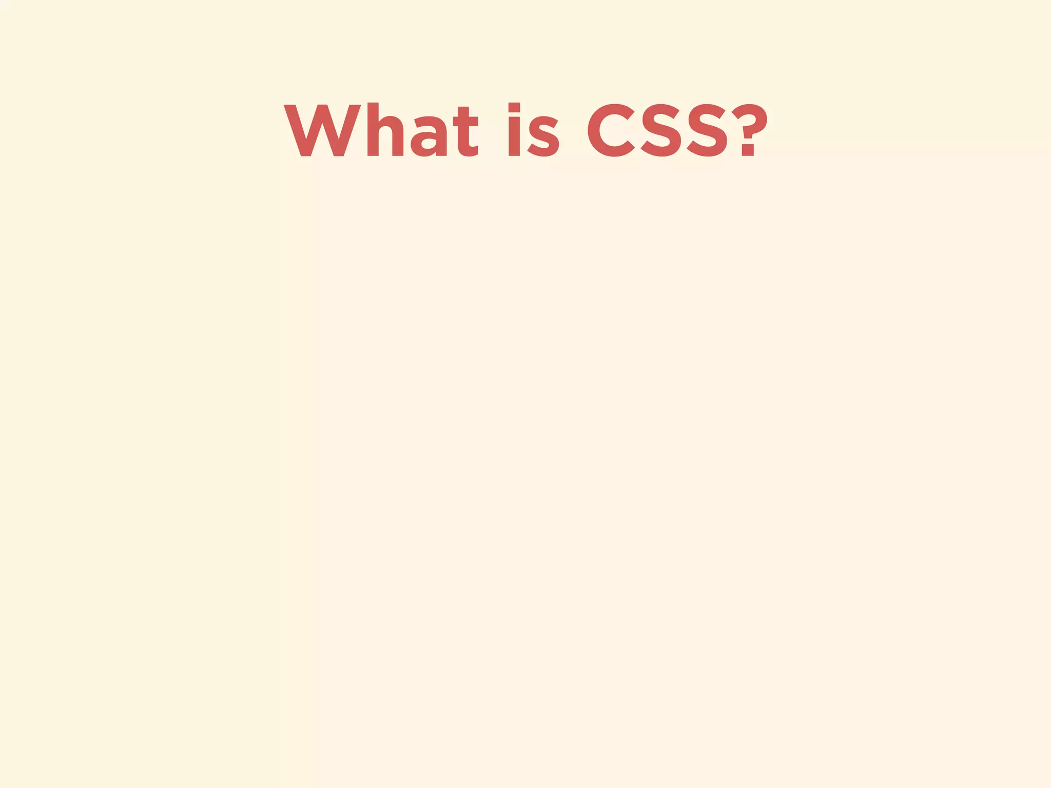 What is CSS?
 