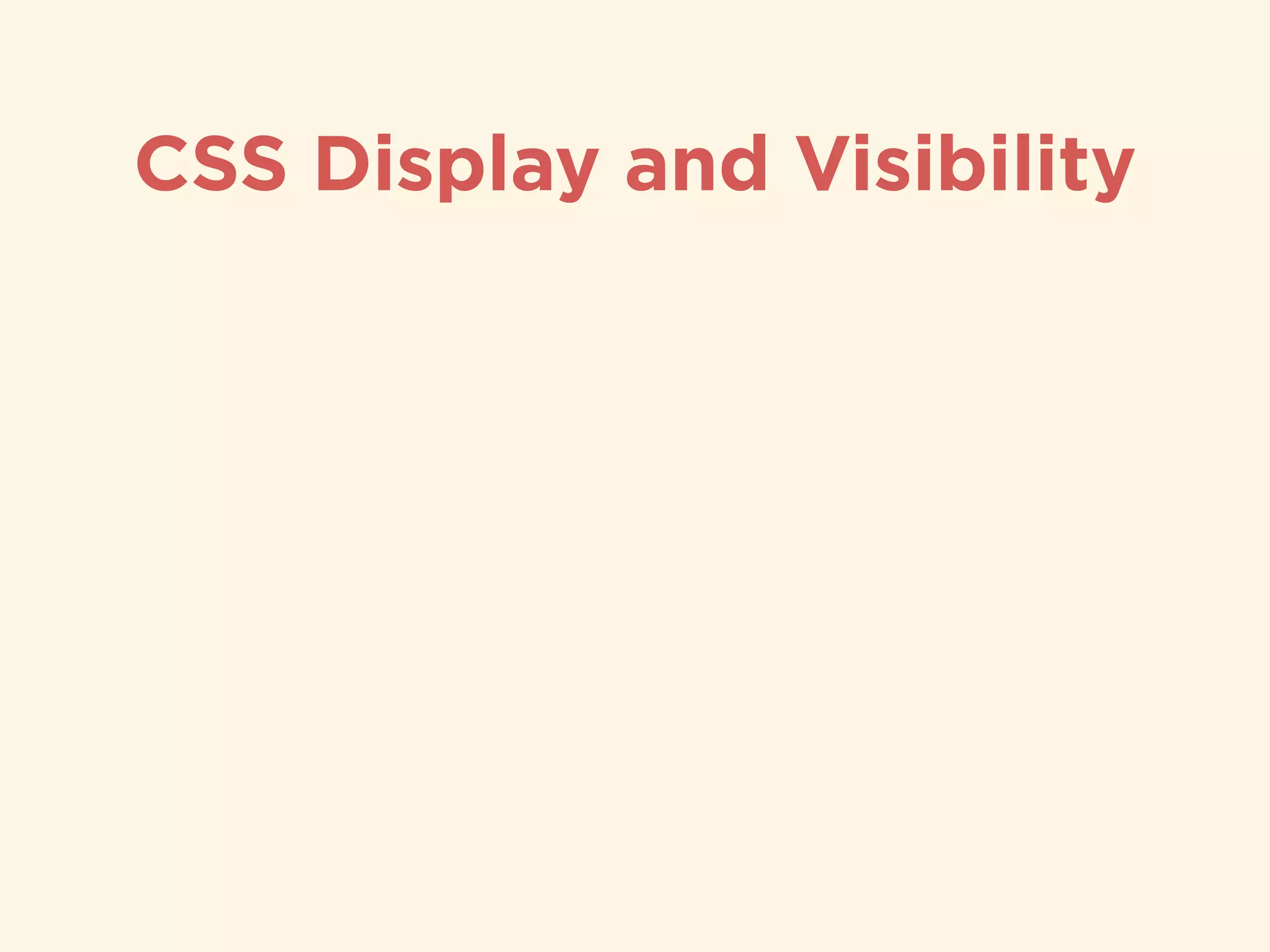 CSS Display and Visibility
 