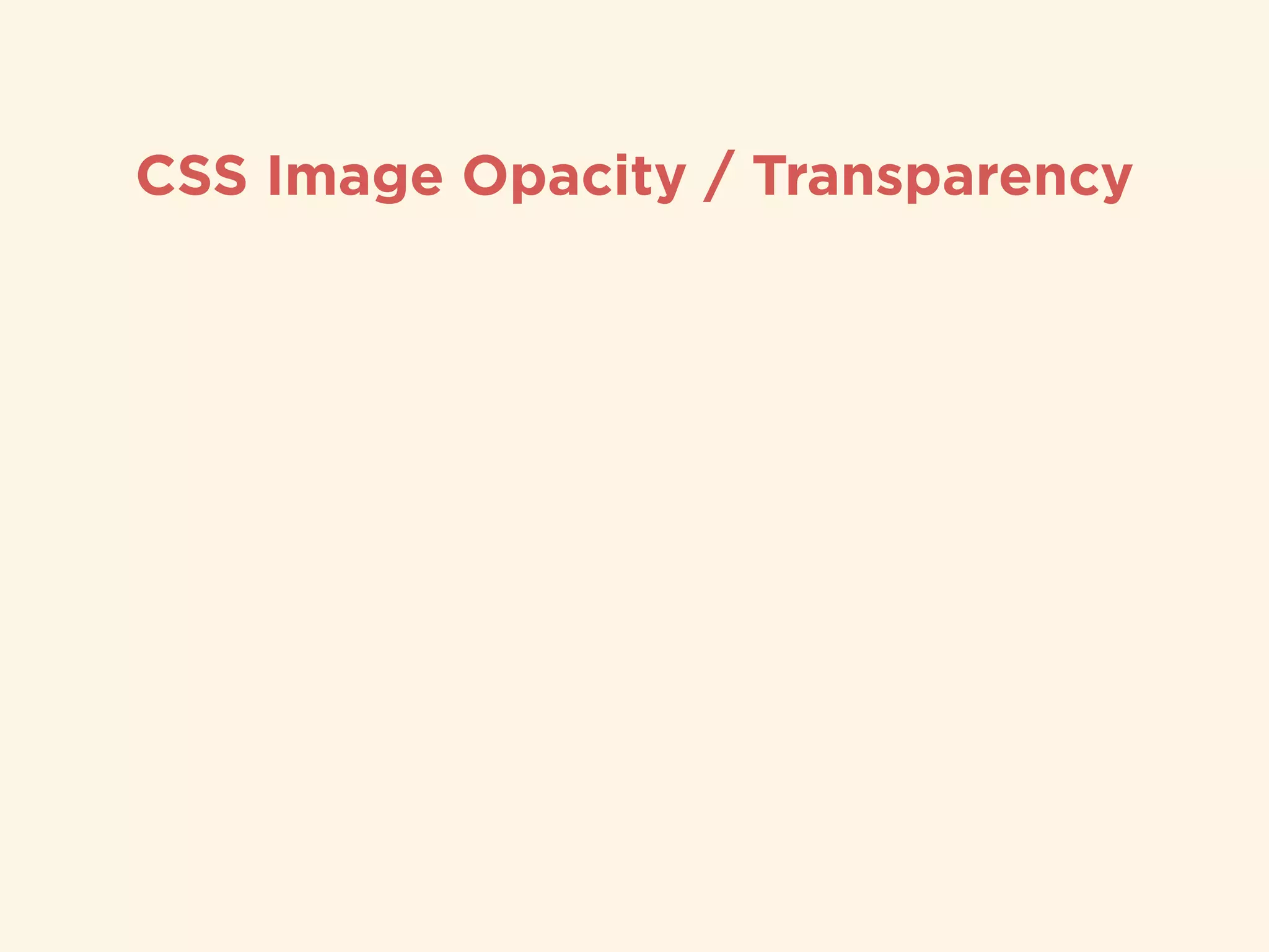 CSS Image Opacity / Transparency
 
