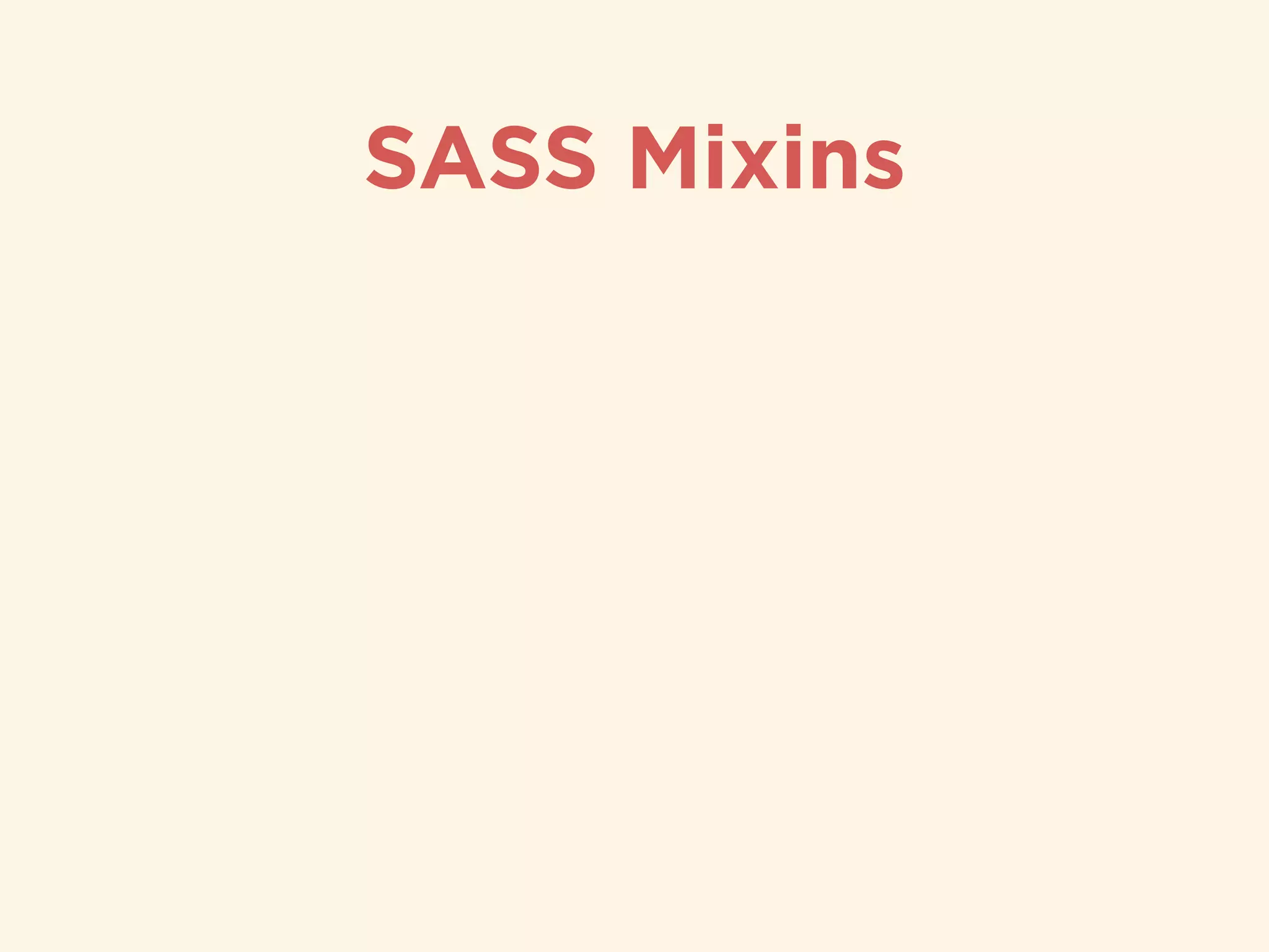 SASS Mixins
 